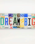 Dream Big Repurposed License Plate Sign